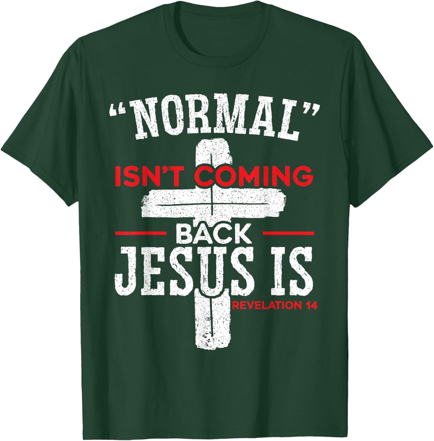 Normal Isn't Coming Back Jesus Is Revelation 14 Christian T-Shirt - T-Shirt | Forest