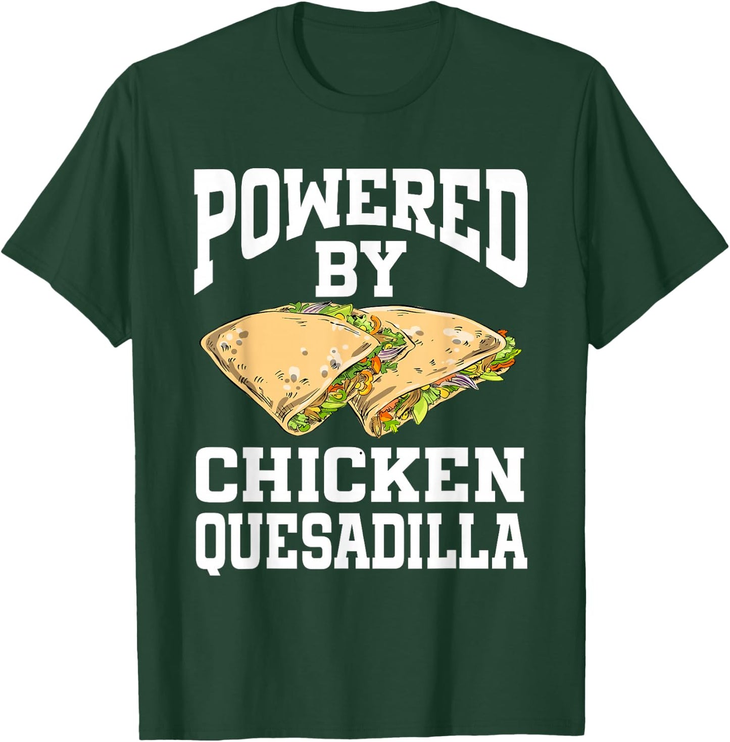 Powered By Chicken Quesadilla T-Shirt - T-Shirt | Forest