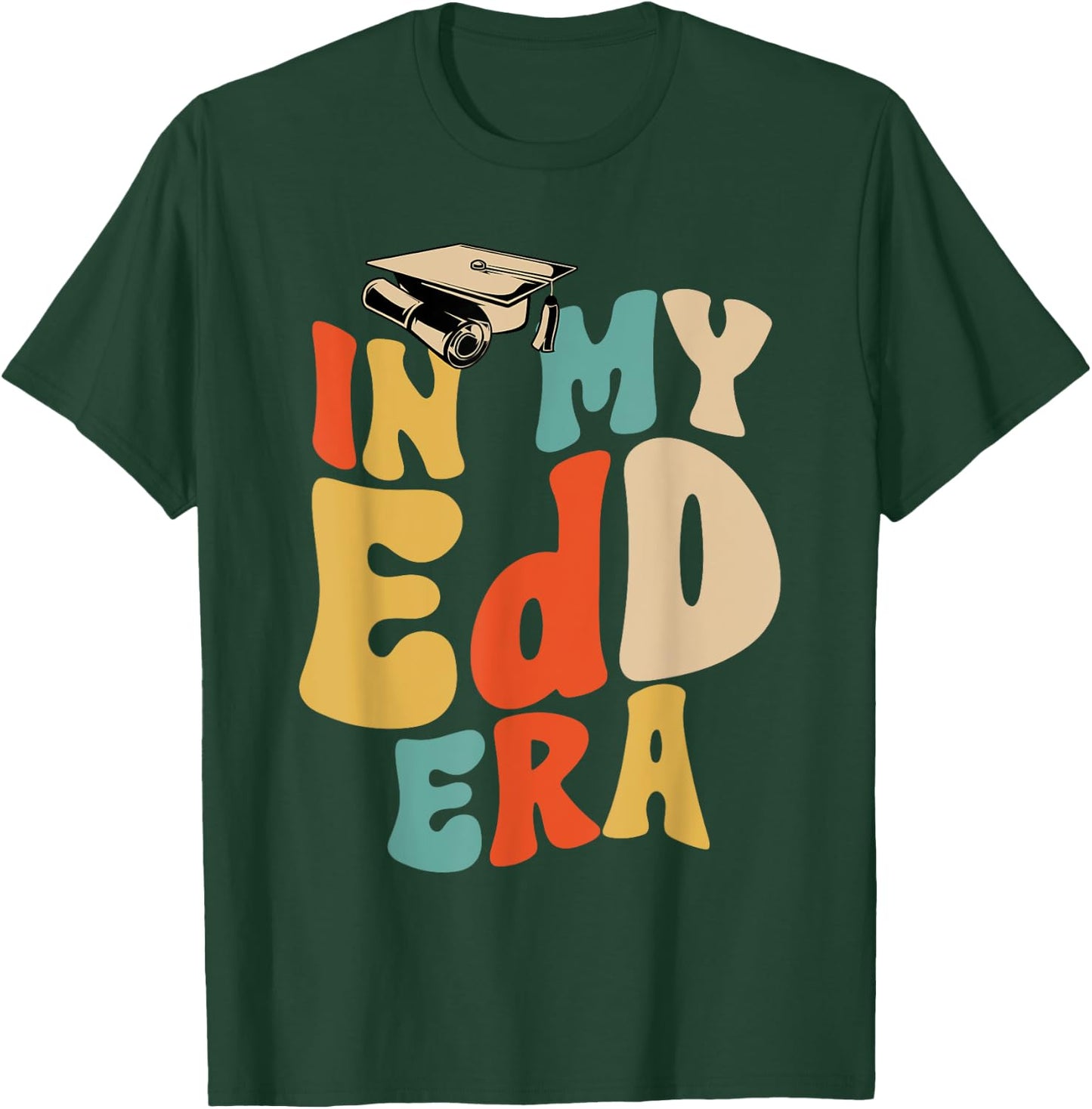 In My EdD Era Doctorate Graduation Doctor of Education T-Shirt - T-Shirt | Forest