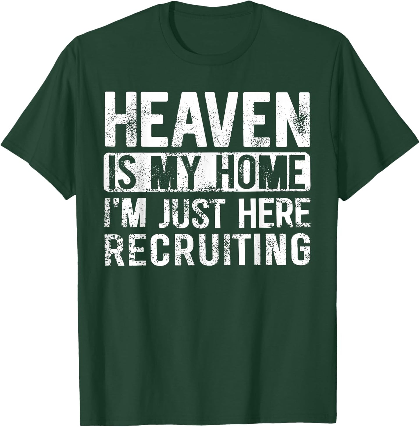 Heaven Is My Home I'm Just Here Recruiting T-Shirt - T-Shirt | Forest