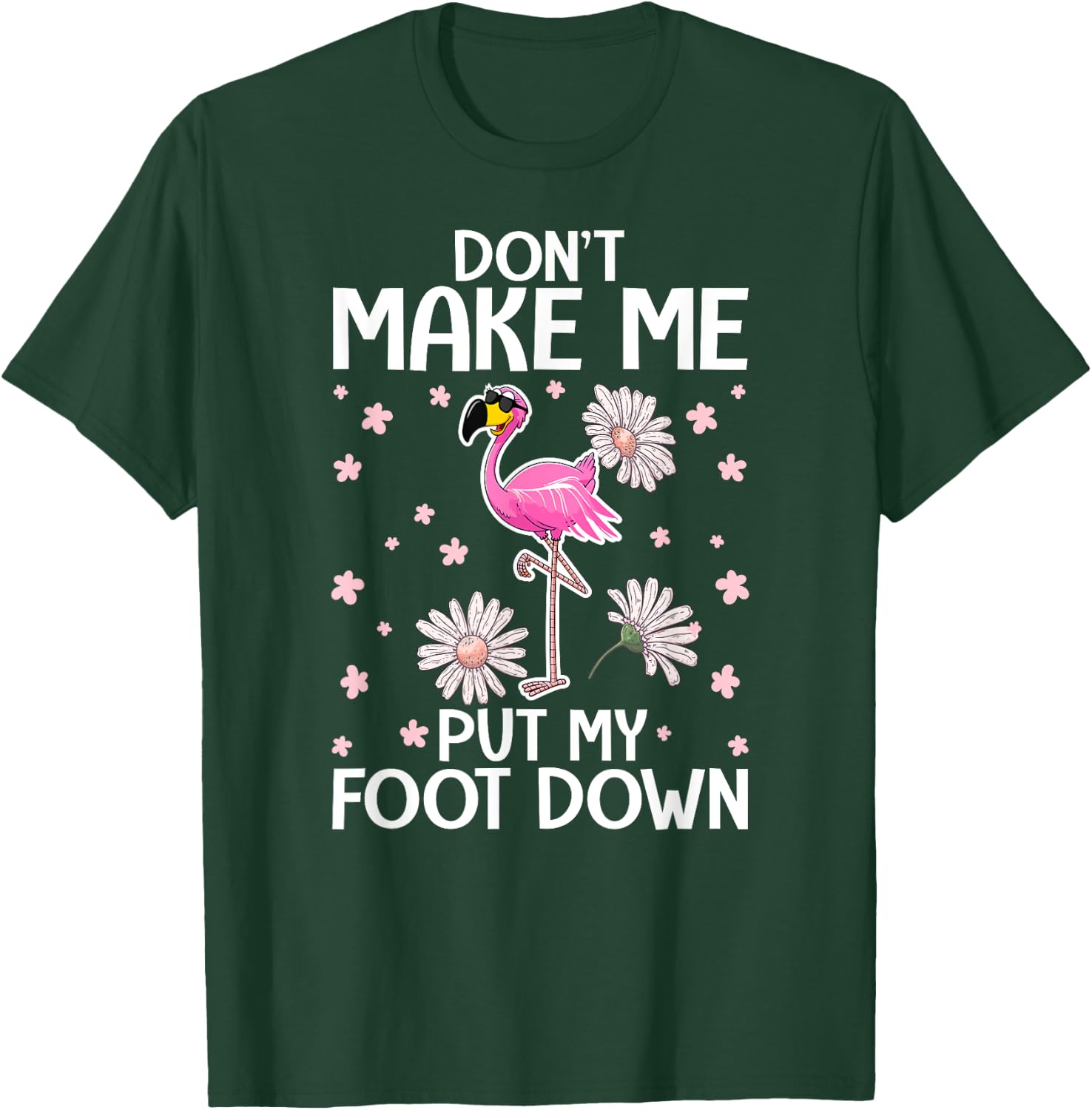 Don't Make Me Put My Foot Down - Funny Flamingo Lover T-Shirt - T-Shirt | Forest