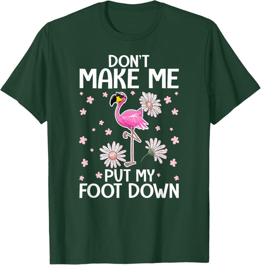 Don't Make Me Put My Foot Down - Funny Flamingo Lover T-Shirt - T-Shirt | Forest