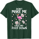 Don't Make Me Put My Foot Down - Funny Flamingo Lover T-Shirt - T-Shirt | Forest