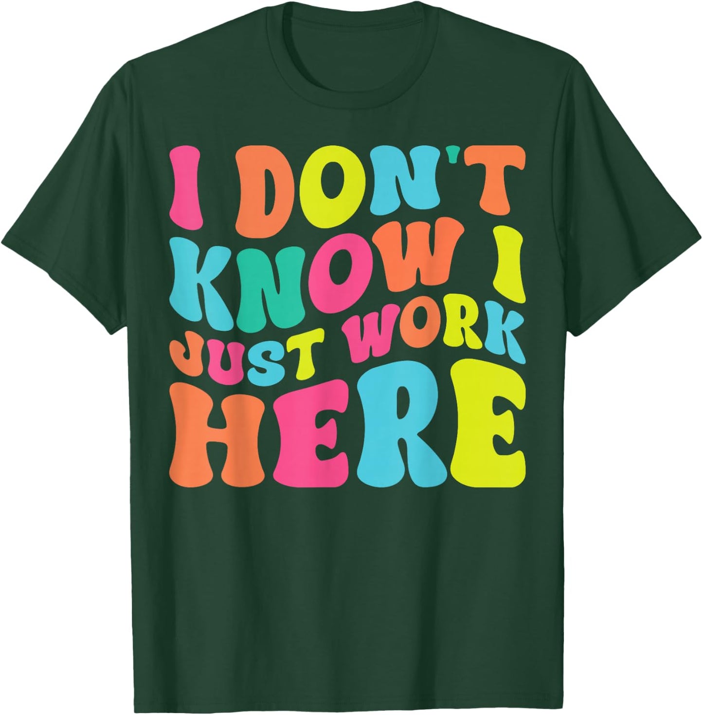 I Don't Know I Just Work Here funny Humorous Sayings T-Shirt - T-Shirt | Forest