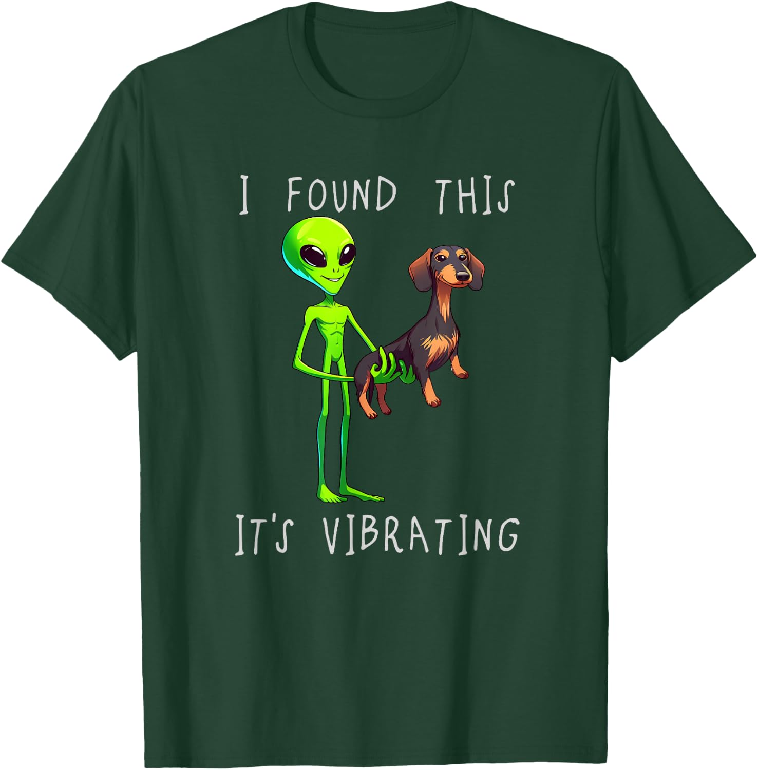 Funny Dachshund Alien I Found This It Vibrating T-Shirt - T-Shirt | Forest