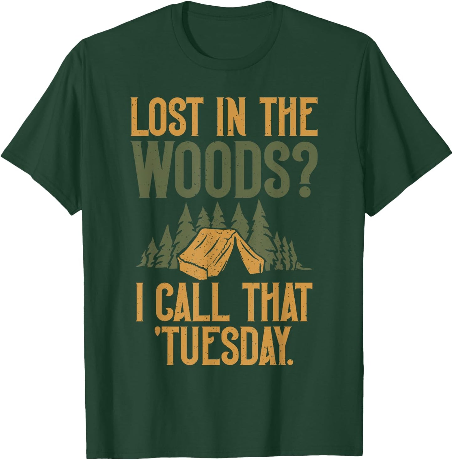 Lost in the Woods i call that Tuesday Forester T-Shirt - T-Shirt | Forest