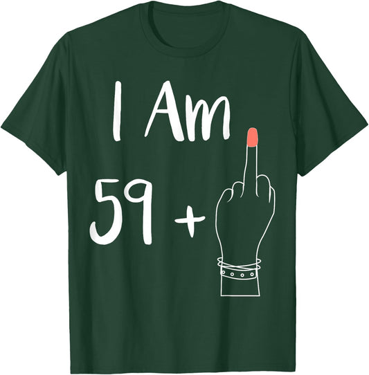 I Am 59 Plus 1 Middle Finger for A 60th Women 60 Years Old T-Shirt - T-Shirt | Forest