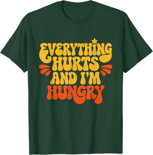 Everything Hurts And I'm Hungry Funny Women & Men Workout T-Shirt - T-Shirt | Forest