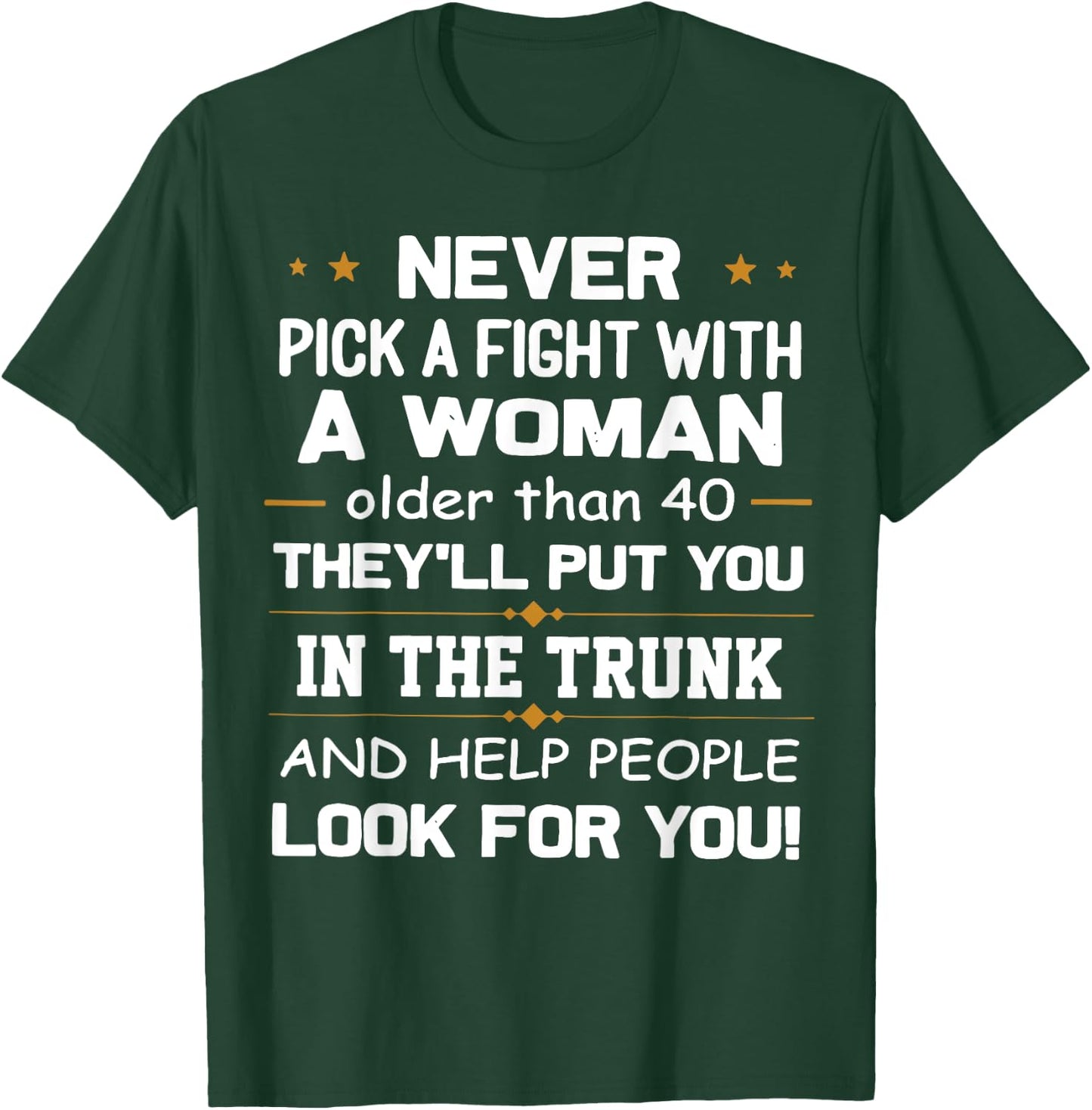 Never Pick A Fight With A Woman Older Than 40 Funny Gift T-Shirt - T-Shirt | Forest