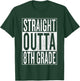 Straight Outta 8th Grade| Great Graduation Gift Shirt T-Shirt - T-Shirt | Forest