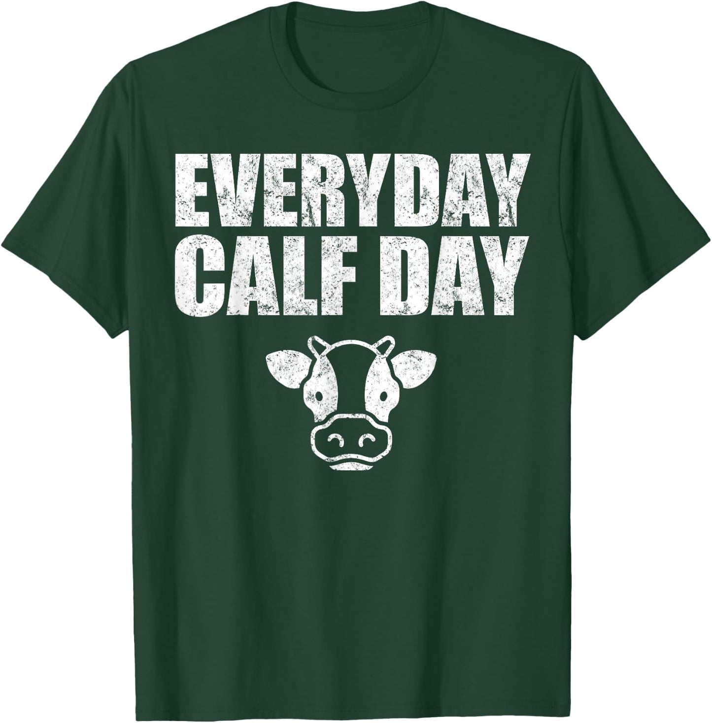 Everyday Calf Day, Never Skip Leg Day, Calves Workout Shirt T-Shirt - T-Shirt | Forest