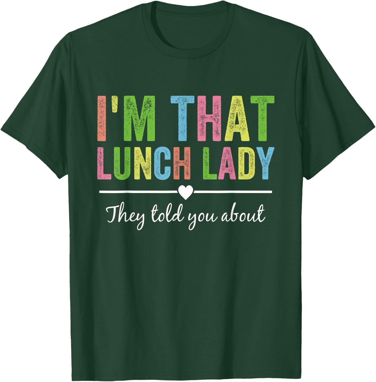 I’m That Lunch Lady They Told You About Back to School T-Shirt - T-Shirt | Forest