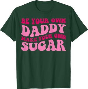 Be Your Own Daddy Make Your Own Sugar Funny Groovy Women T-Shirt - T-Shirt | Forest