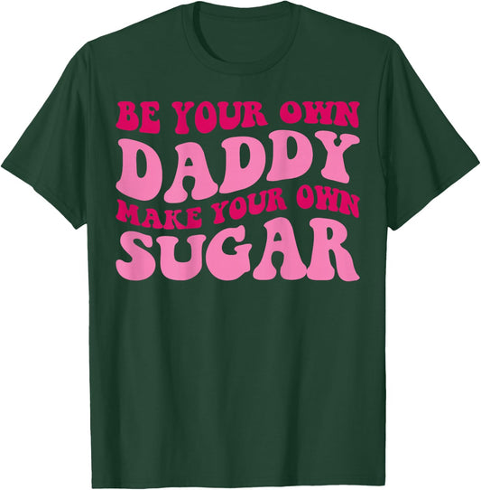 Be Your Own Daddy Make Your Own Sugar Funny Groovy Women T-Shirt - T-Shirt | Forest