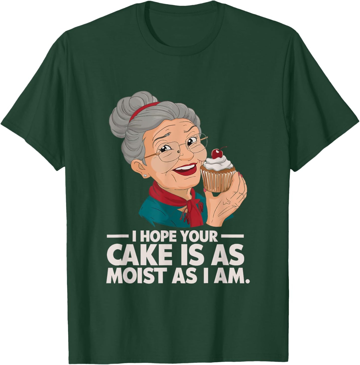 I Hope Your Cake is as Moist as I Moist Grandma Adult Humor T-Shirt - T-Shirt | Forest