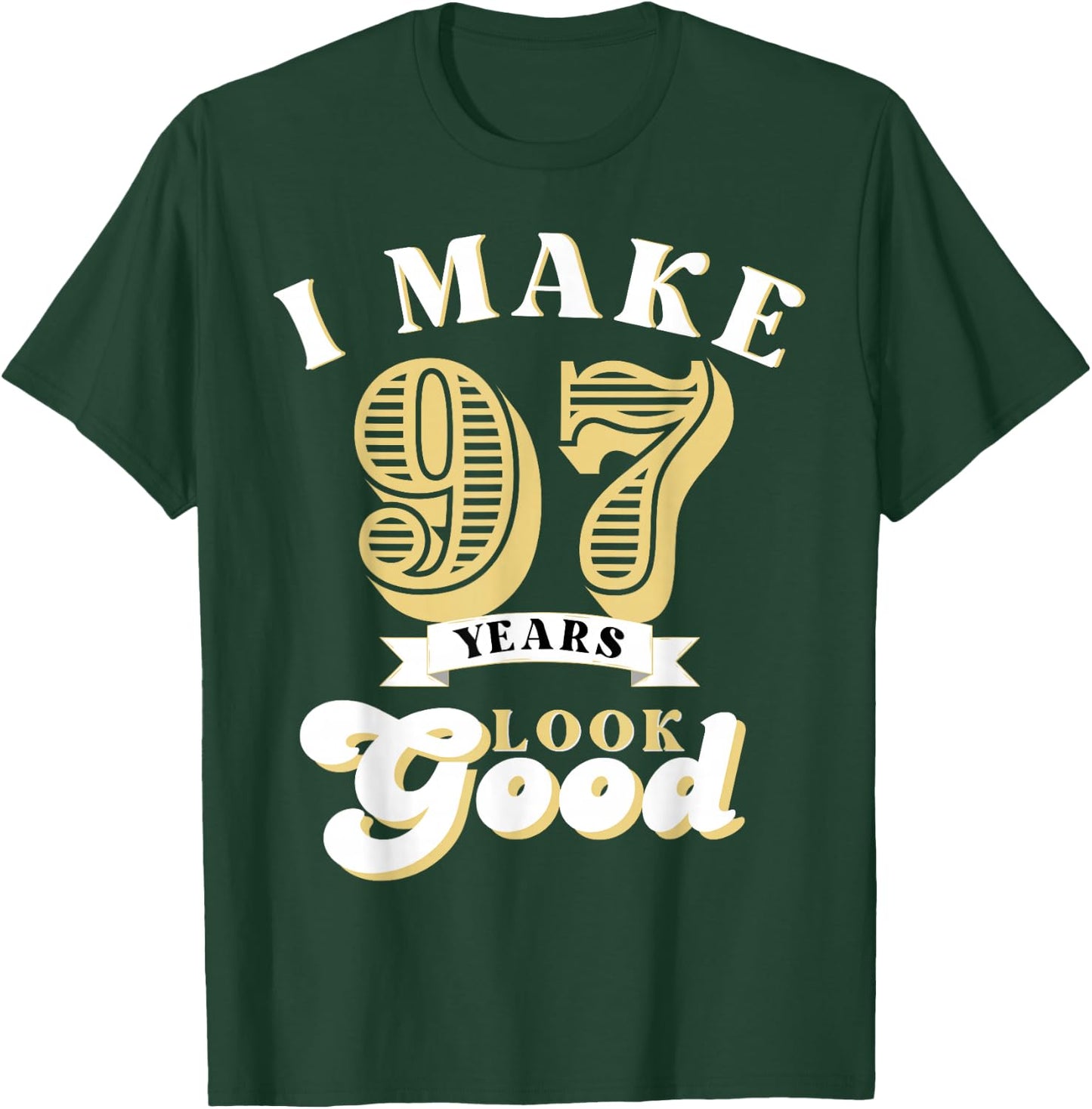 I Make 97 Look Good 97 years old birthday Gifts T-Shirt - T-Shirt | Forest