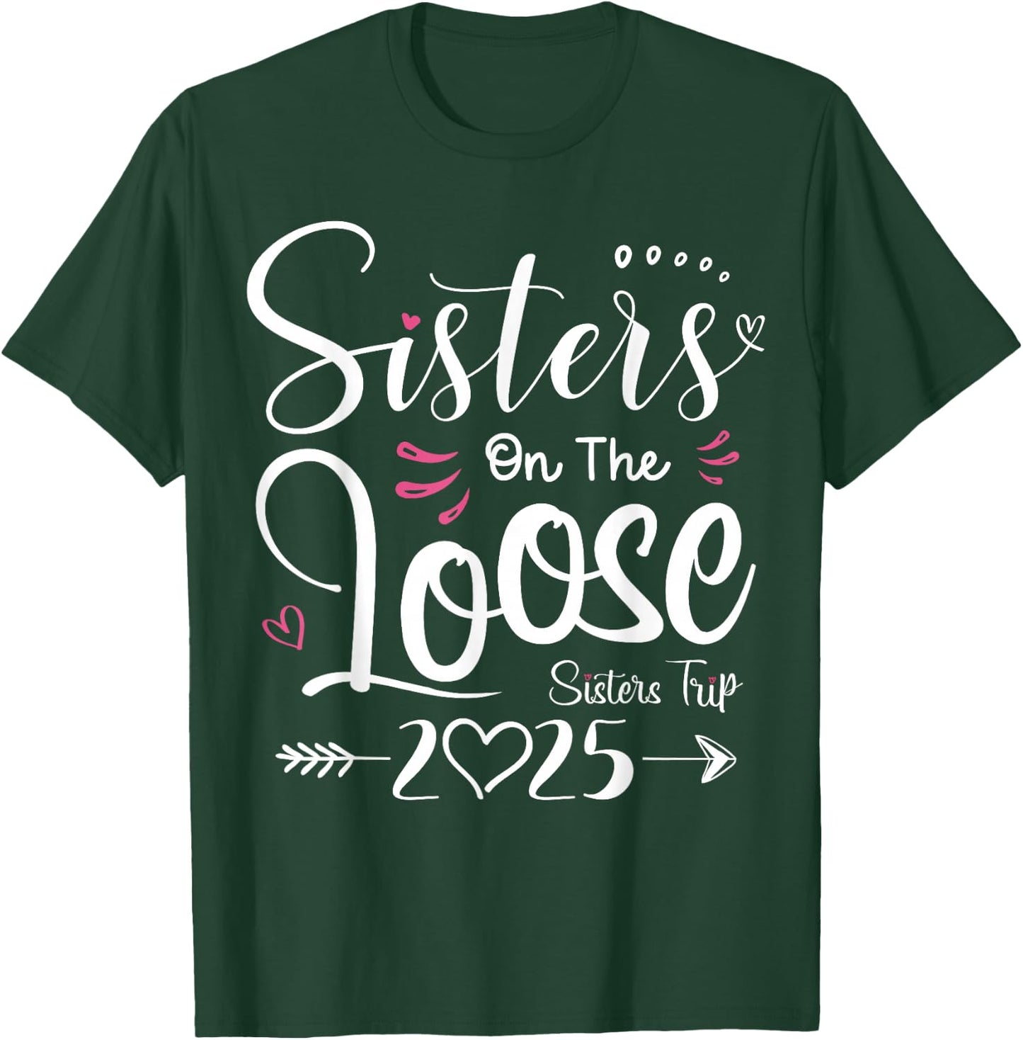 Sisters On The Loose Shirt Sisters Trip 2025 Vacation Lovers T-Shirt - T-Shirt | Forest