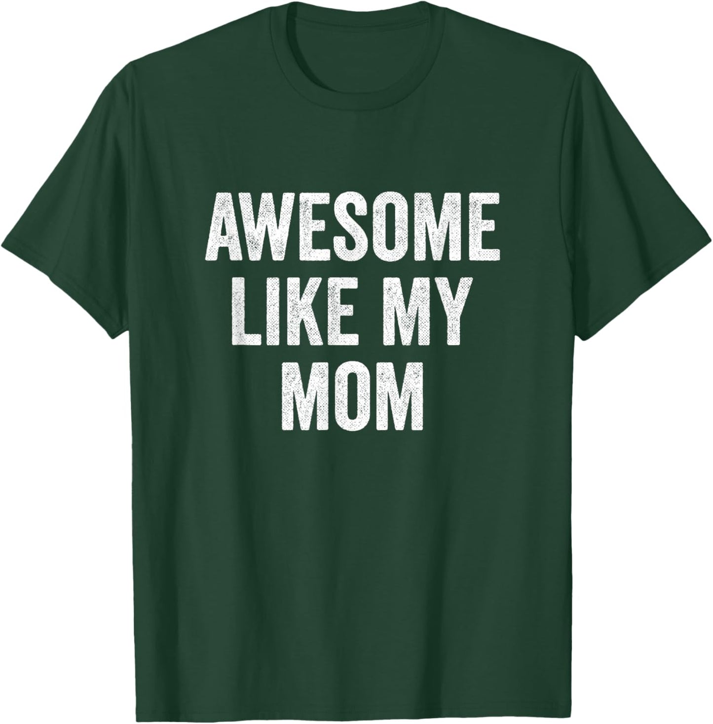 Awesome Like My Mom - Funny Proud Son Daughter T-Shirt - T-Shirt | Forest