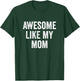 Awesome Like My Mom - Funny Proud Son Daughter T-Shirt - T-Shirt | Forest