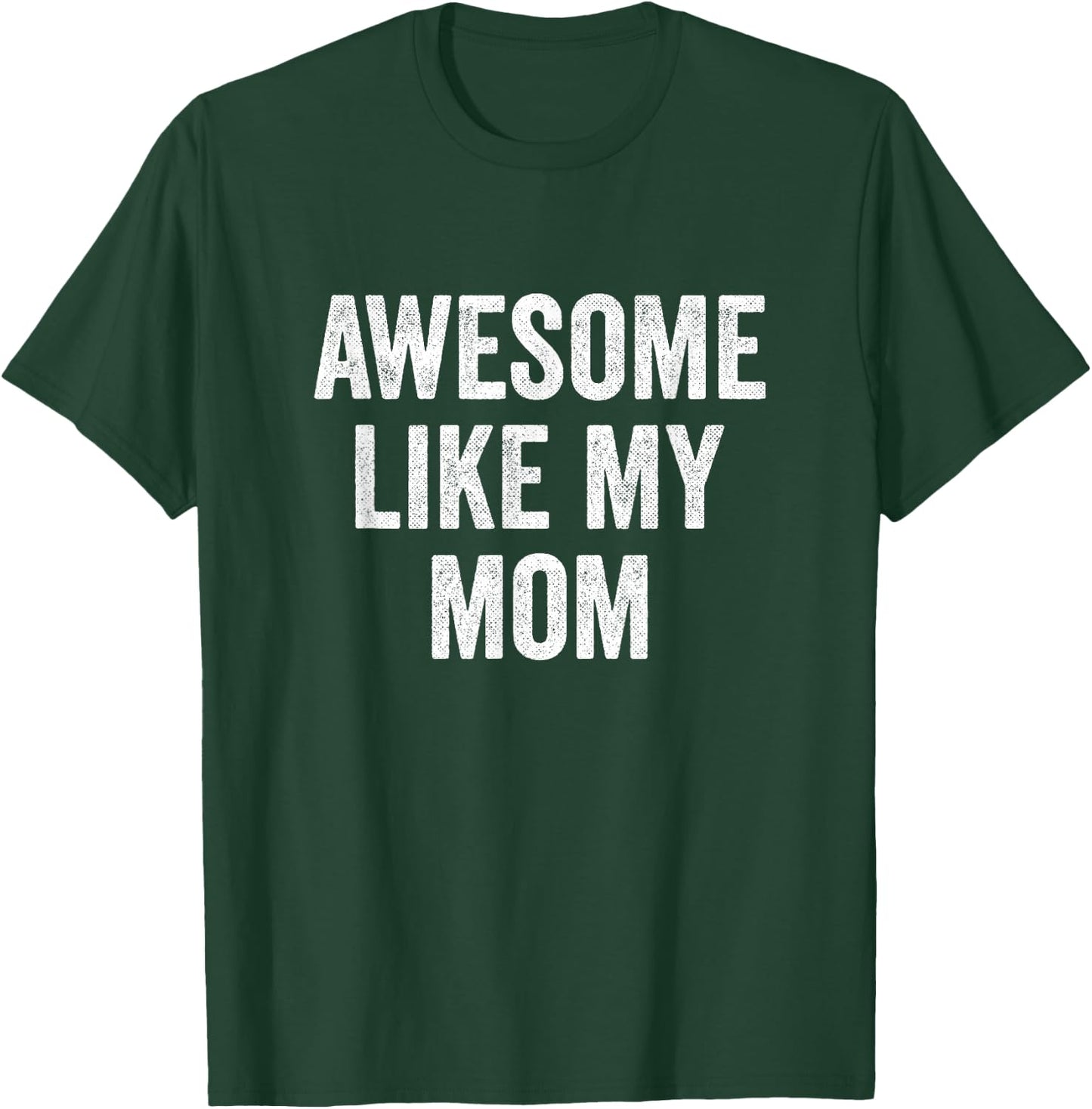 Awesome Like My Mom T-Shirt - T-Shirt | Forest
