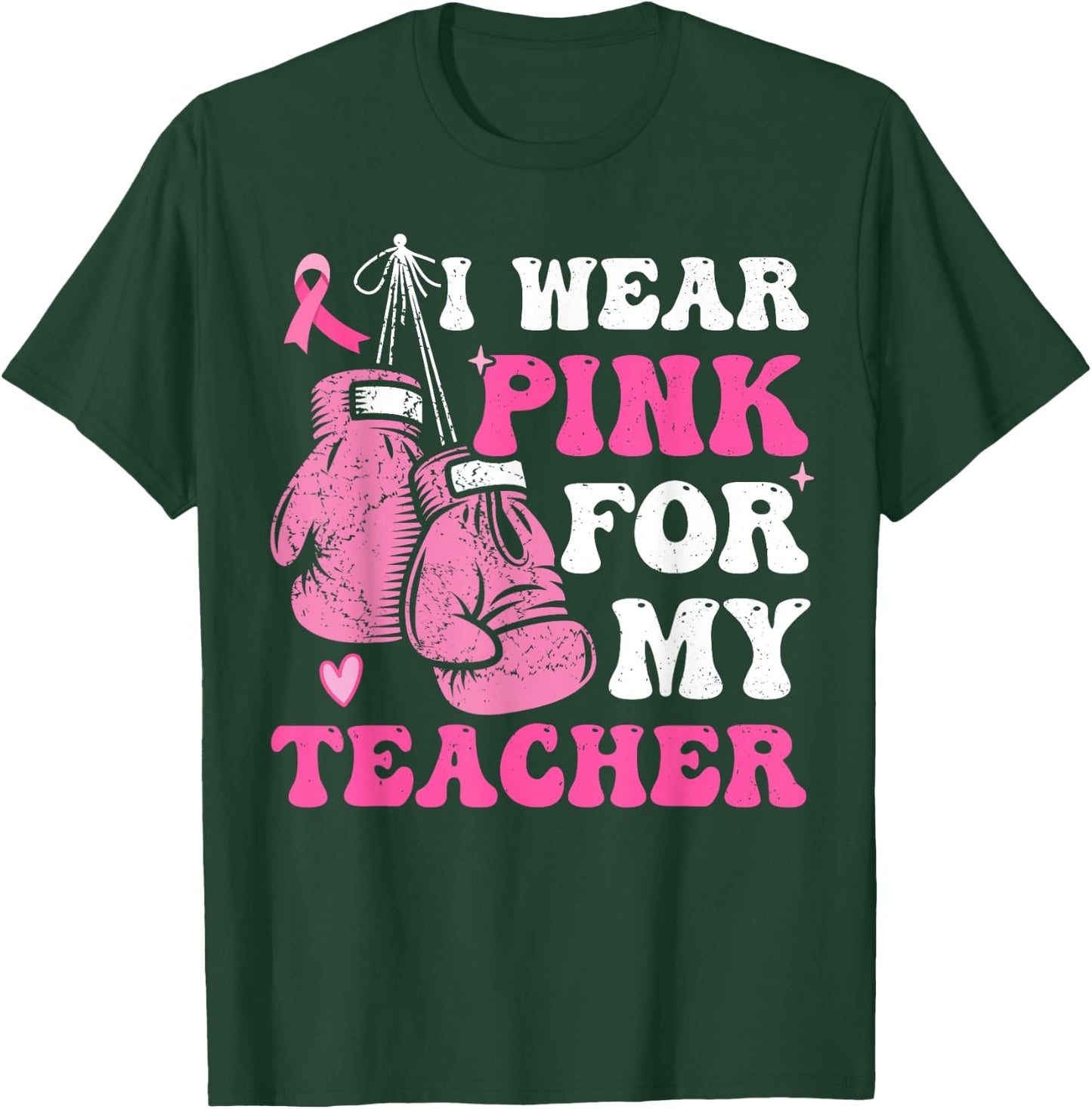 I Wear Pink For My Teacher Breast Cancer Awareness Student T-Shirt - T-Shirt | Forest