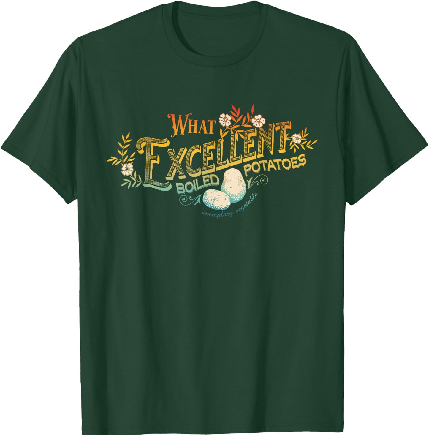 What Excellent Boiled Potatoes Apparel T-Shirt - T-Shirt | Forest