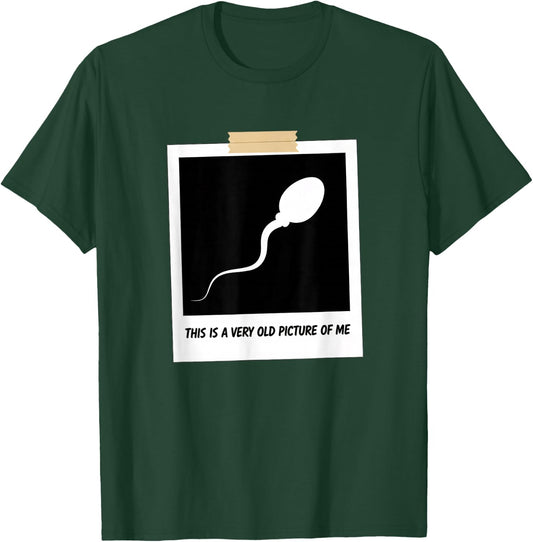 This is A Very Old Picture of Me Funny Sperm Joke Adult Humr T-Shirt - T-Shirt | Forest