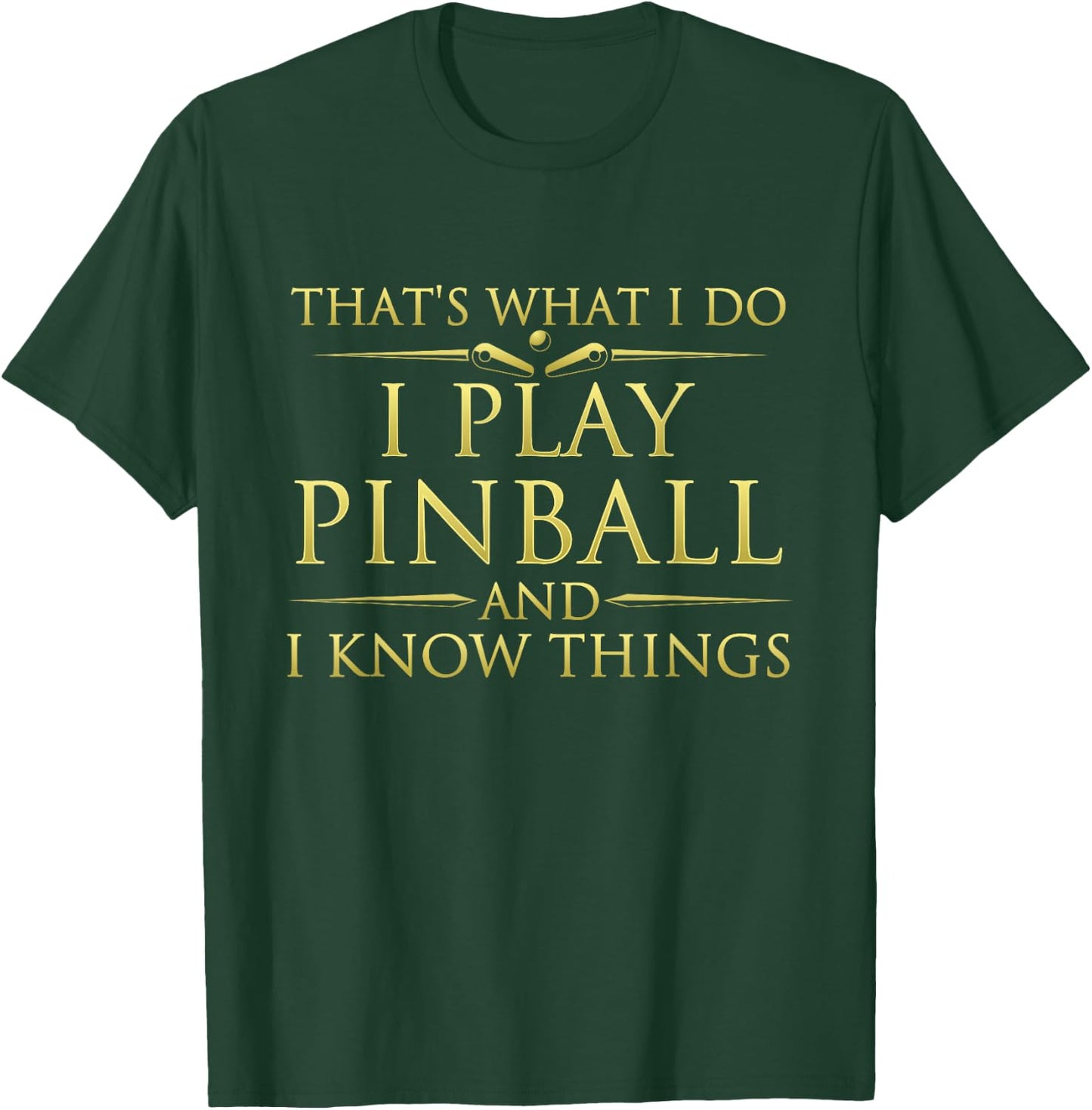 I Play Pinball And I Know Things - Funny Pinball Arcade Game T-Shirt - T-Shirt | Forest