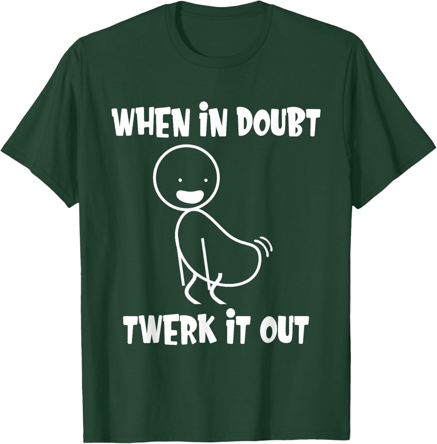 When in Doubt Twerk It Out Twerking Queen Funny Twerk T-Shirt - T-Shirt | Forest