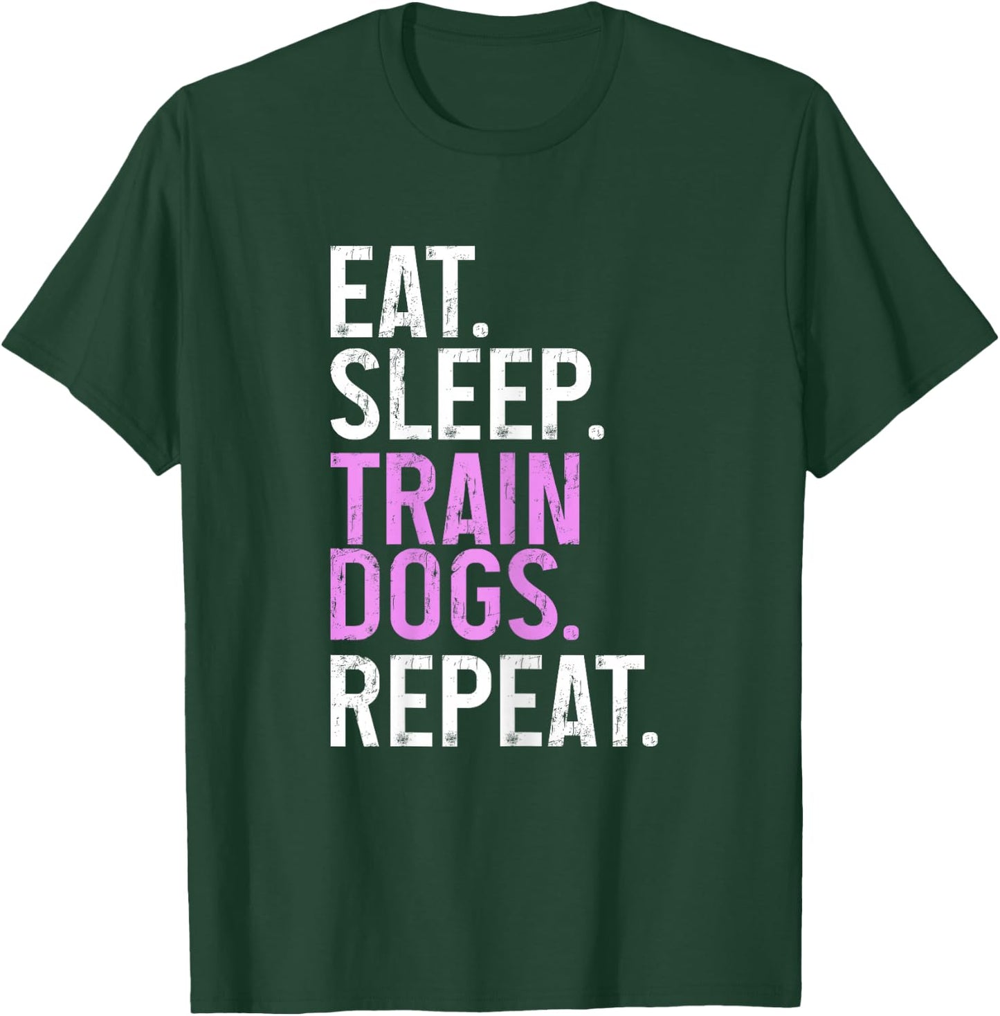 Dog Trainer Eat Sleep Train Dogs Repeat Funny Dog Training T-Shirt - T-Shirt | Forest