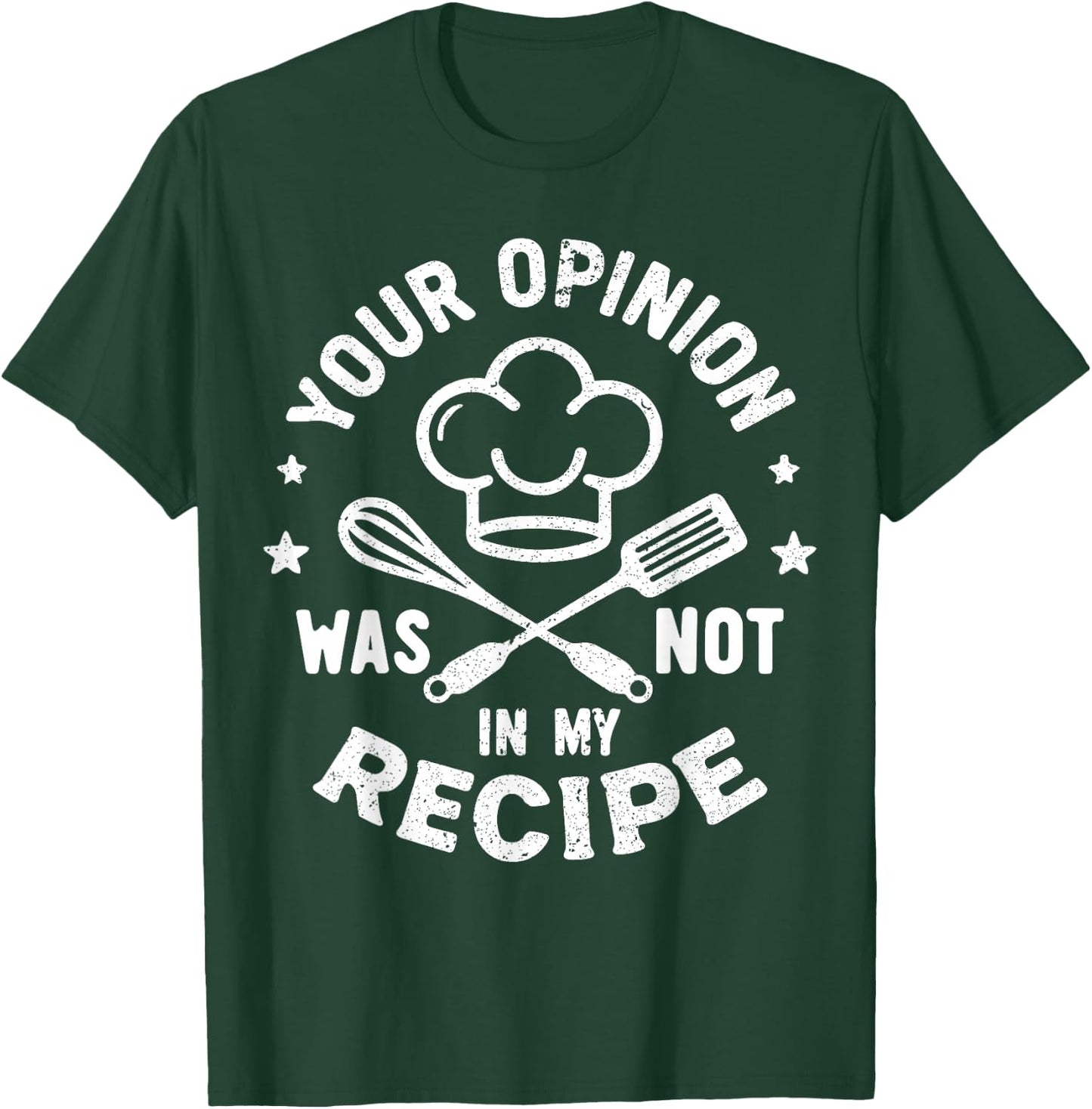 Your Opinion Was Not In My Recipe, Funny Chef Cooking T-Shirt - T-Shirt | Forest