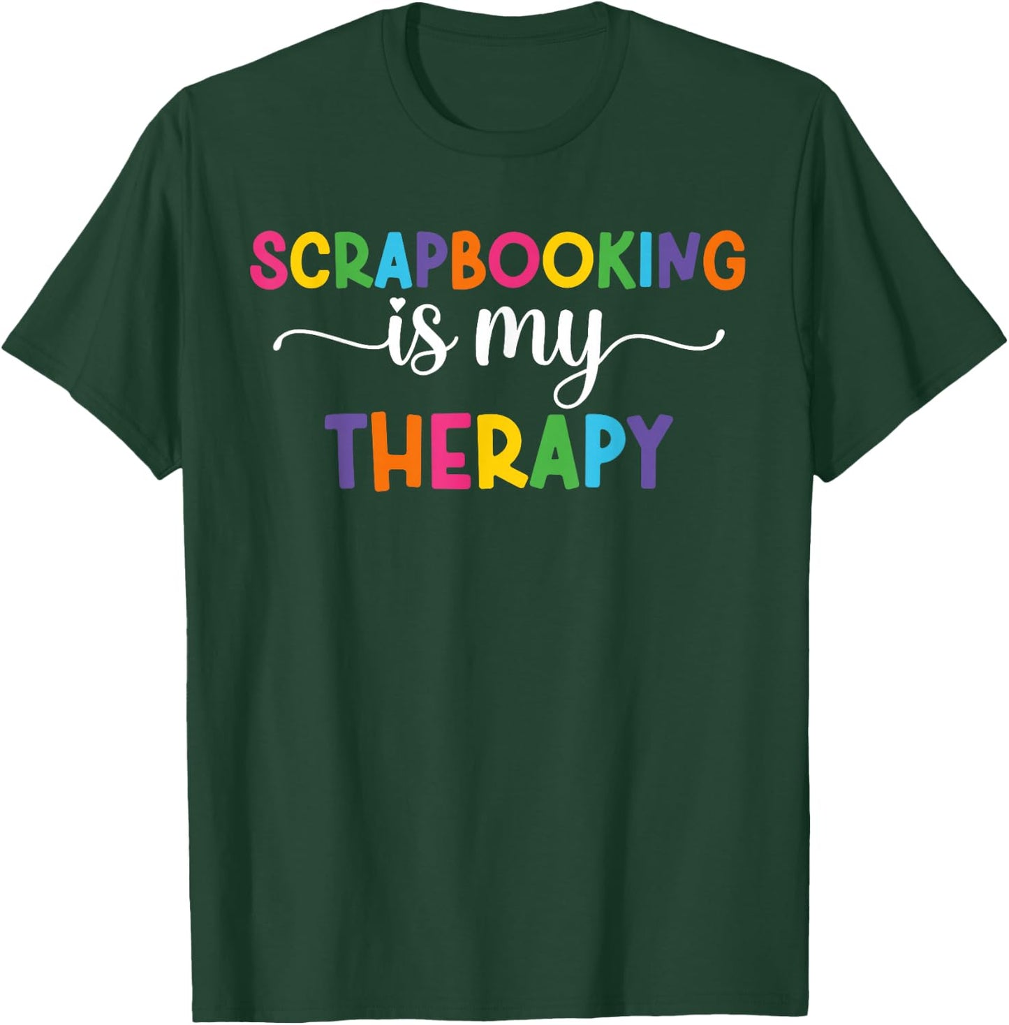 Scrapbooking Is My Therapy Funny Scrapbooker Scrapbook T-Shirt - T-Shirt | Forest