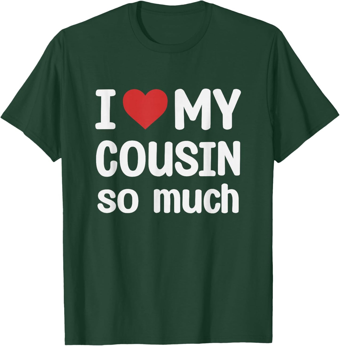 I Love My Cousin So Much - I Heart My Cousin T-Shirt - T-Shirt | Forest