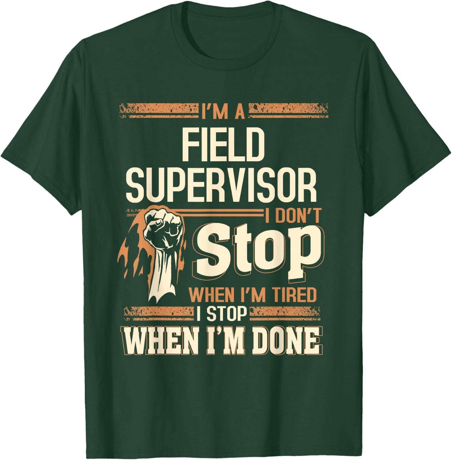 I'm A Field Supervisor I Don't Stop T-Shirt - T-Shirt | Forest