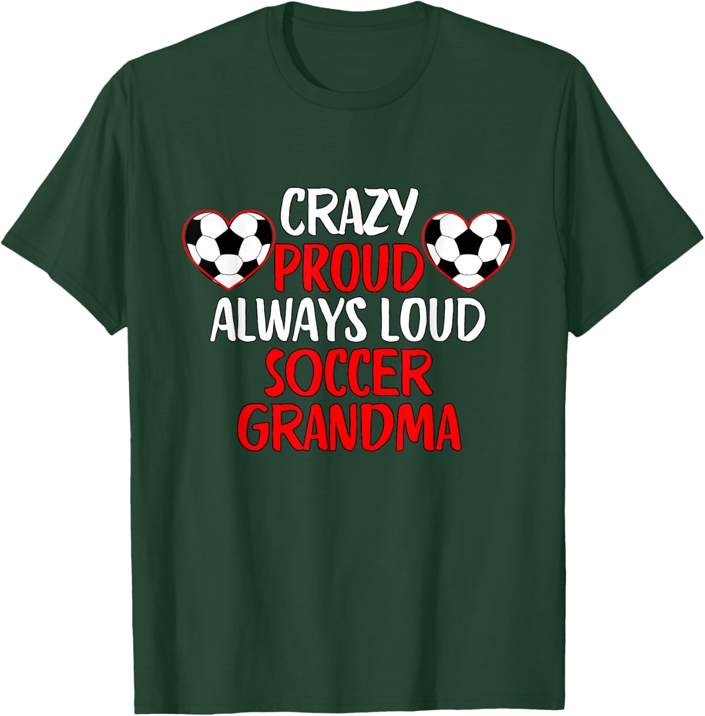 Crazy Proud Always Loud Soccer Grandma Funny Soccer Grandma T-Shirt - T-Shirt | Forest