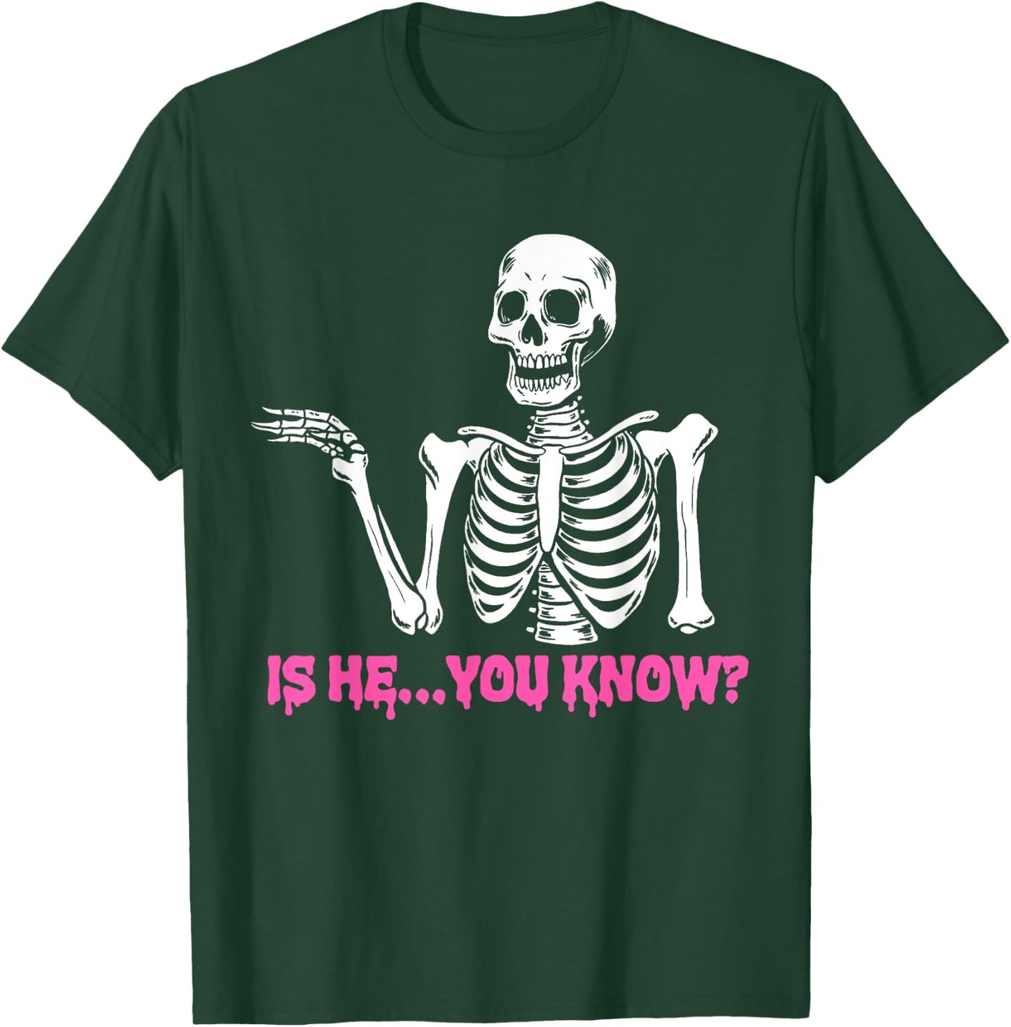 Is He You Know Skeleton Funny T-Shirt - T-Shirt | Forest