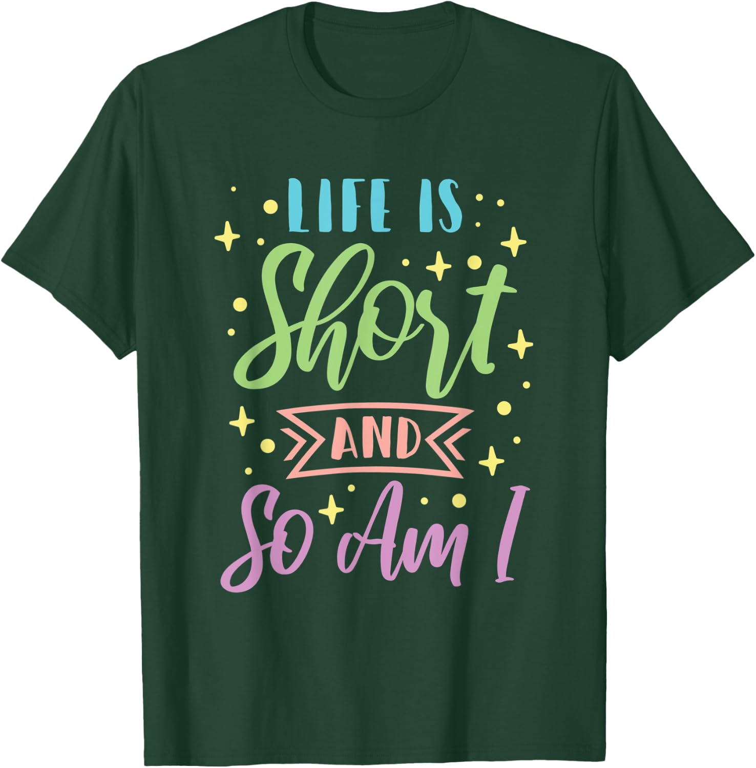 Life Is Short And So Am I Short Girl T-Shirt - T-Shirt | Forest