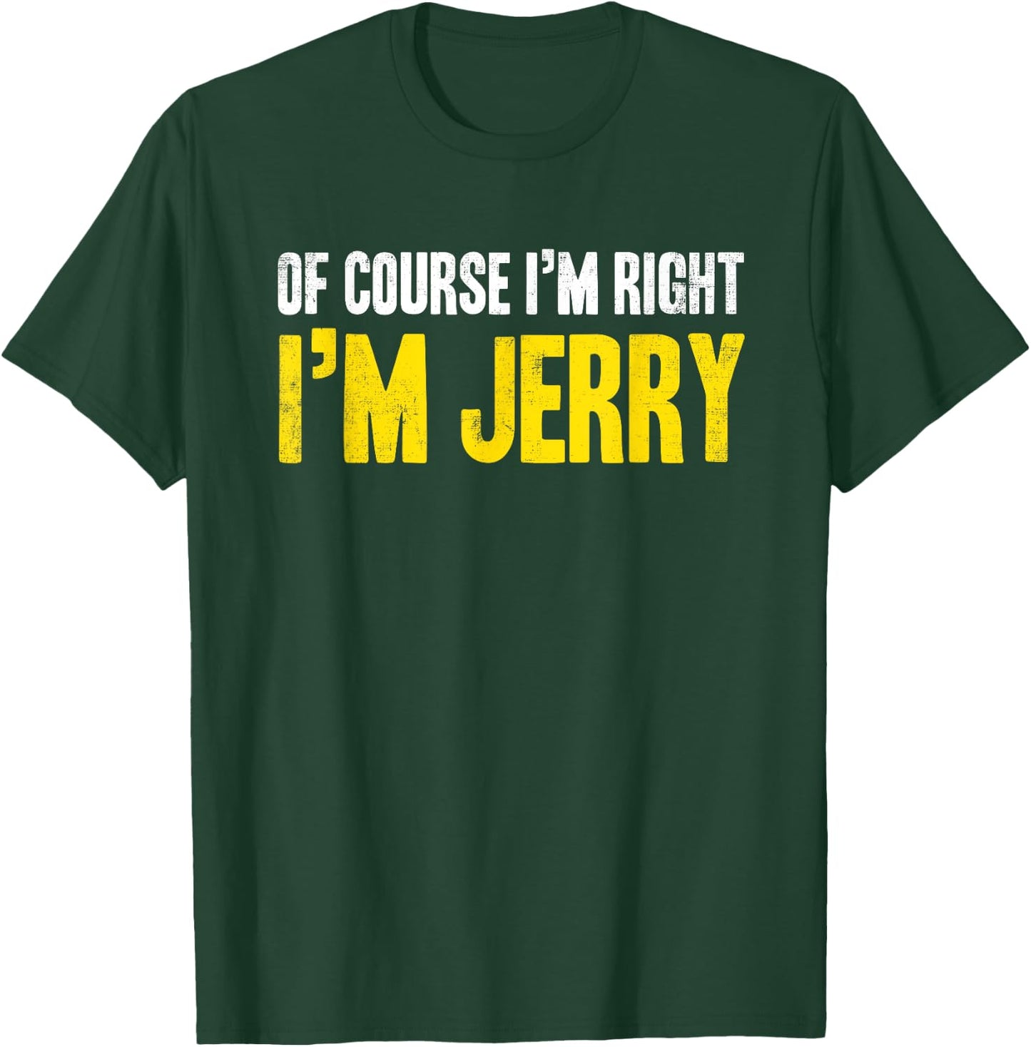 Funny Jerry Of Course I'm Right I'm Jerry Gifts Birthday T-Shirt - T-Shirt | Forest