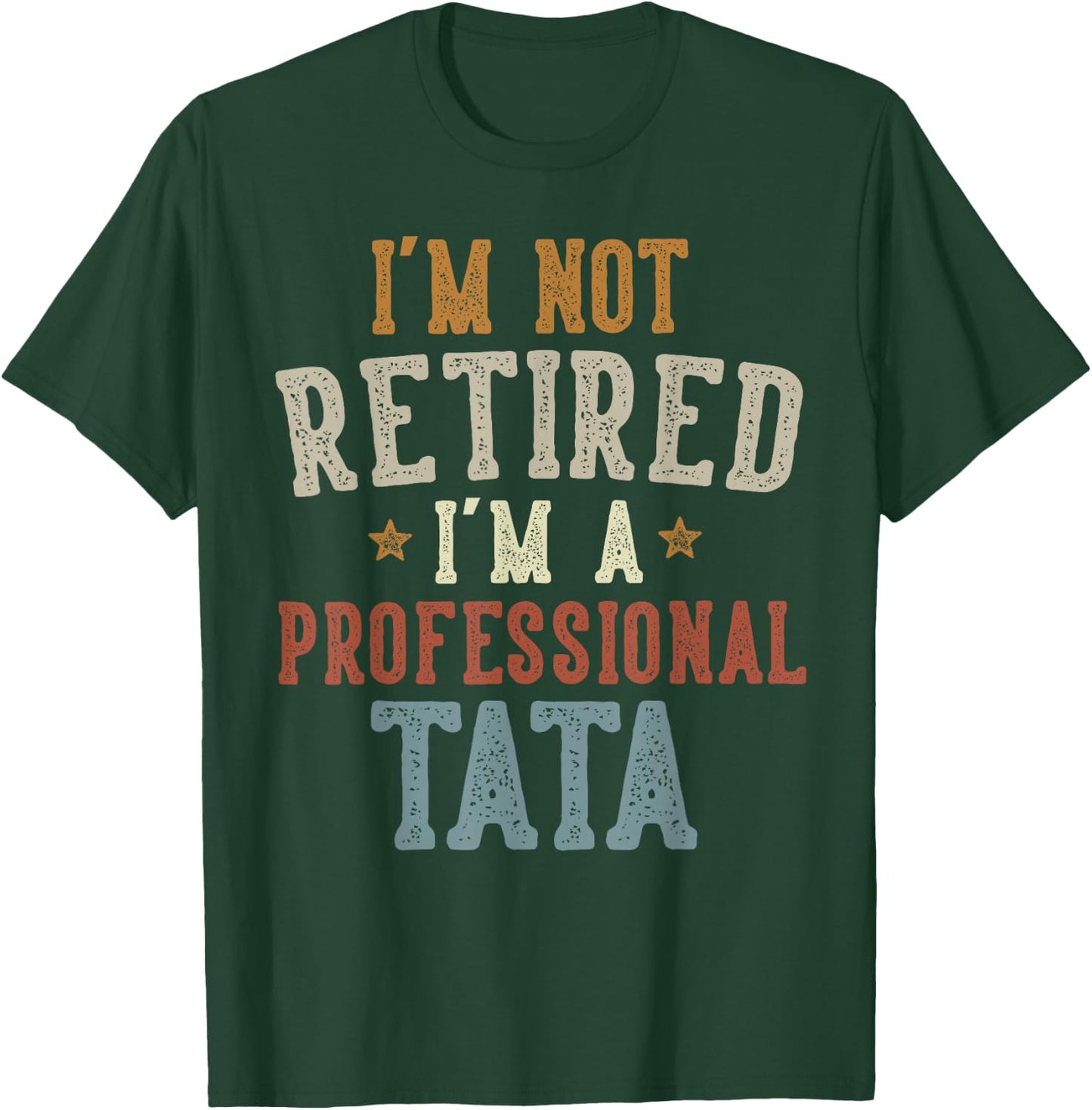 I'm Not Retired I'm A Professional Tata Father's Day T-Shirt - T-Shirt | Forest