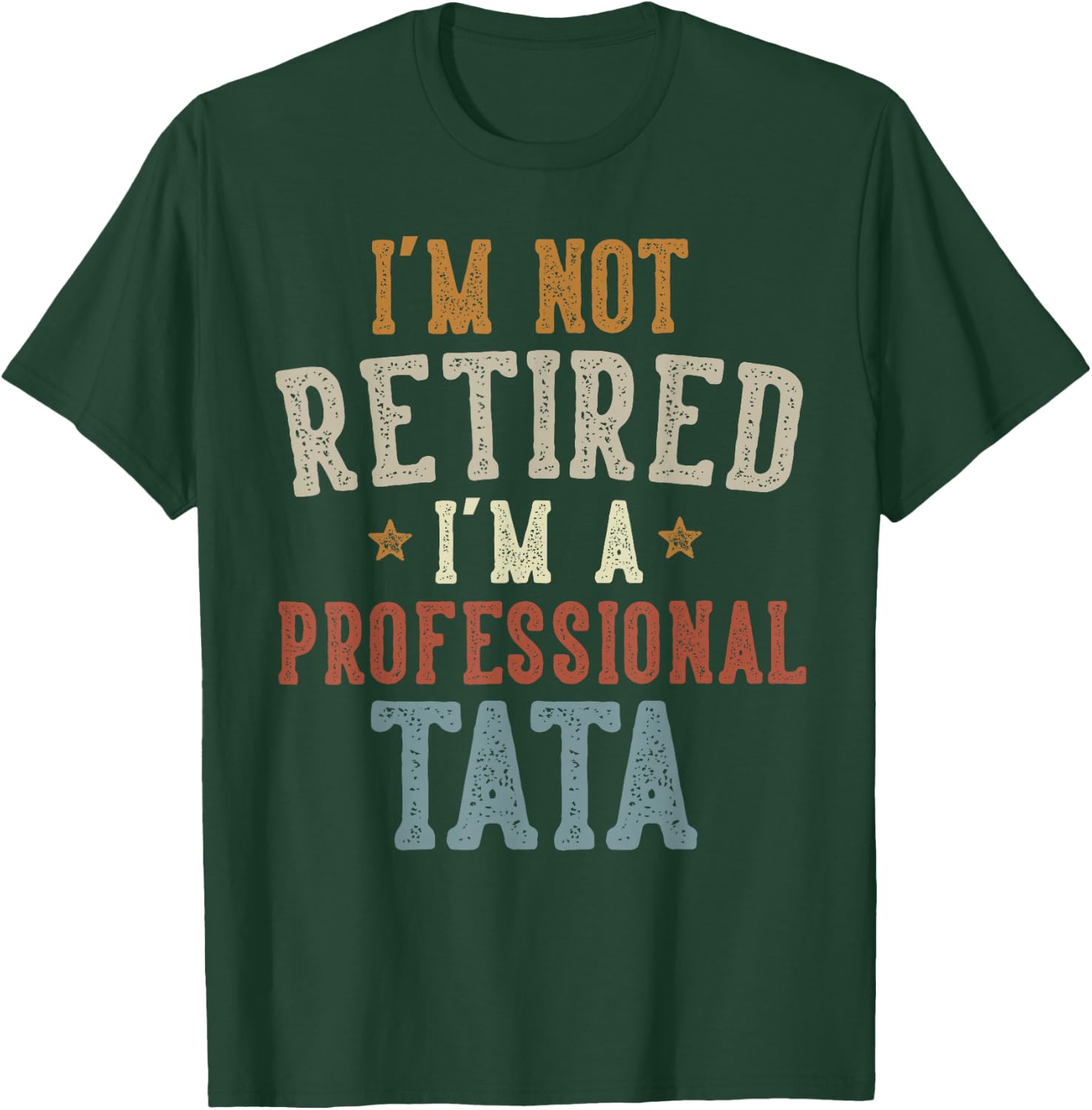 I'm Not Retired I'm A Professional Tata Father's Day T-Shirt - T-Shirt | Forest