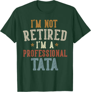 I'm Not Retired I'm A Professional Tata Father's Day T-Shirt - T-Shirt | Forest