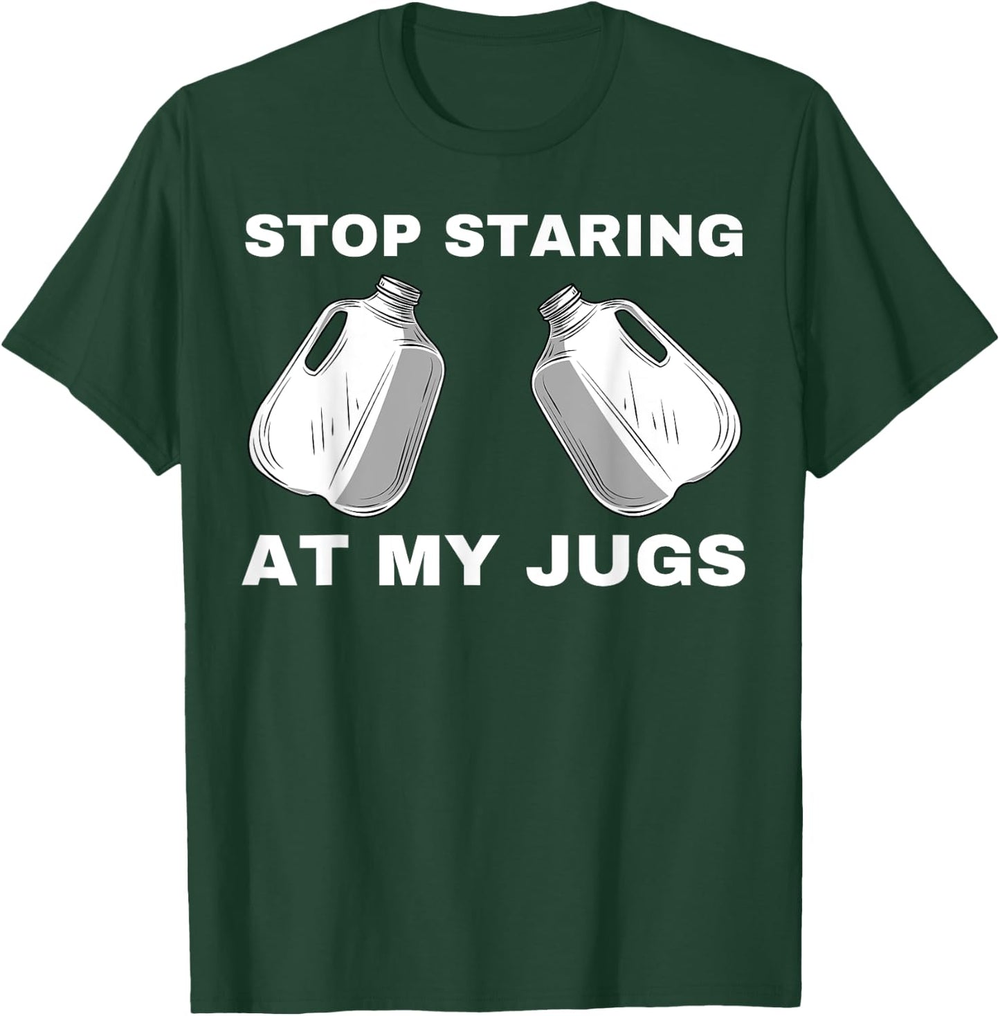 Stop Staring At My Jugs T-Shirt - T-Shirt | Forest