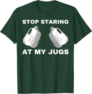 Stop Staring At My Jugs T-Shirt - T-Shirt | Forest