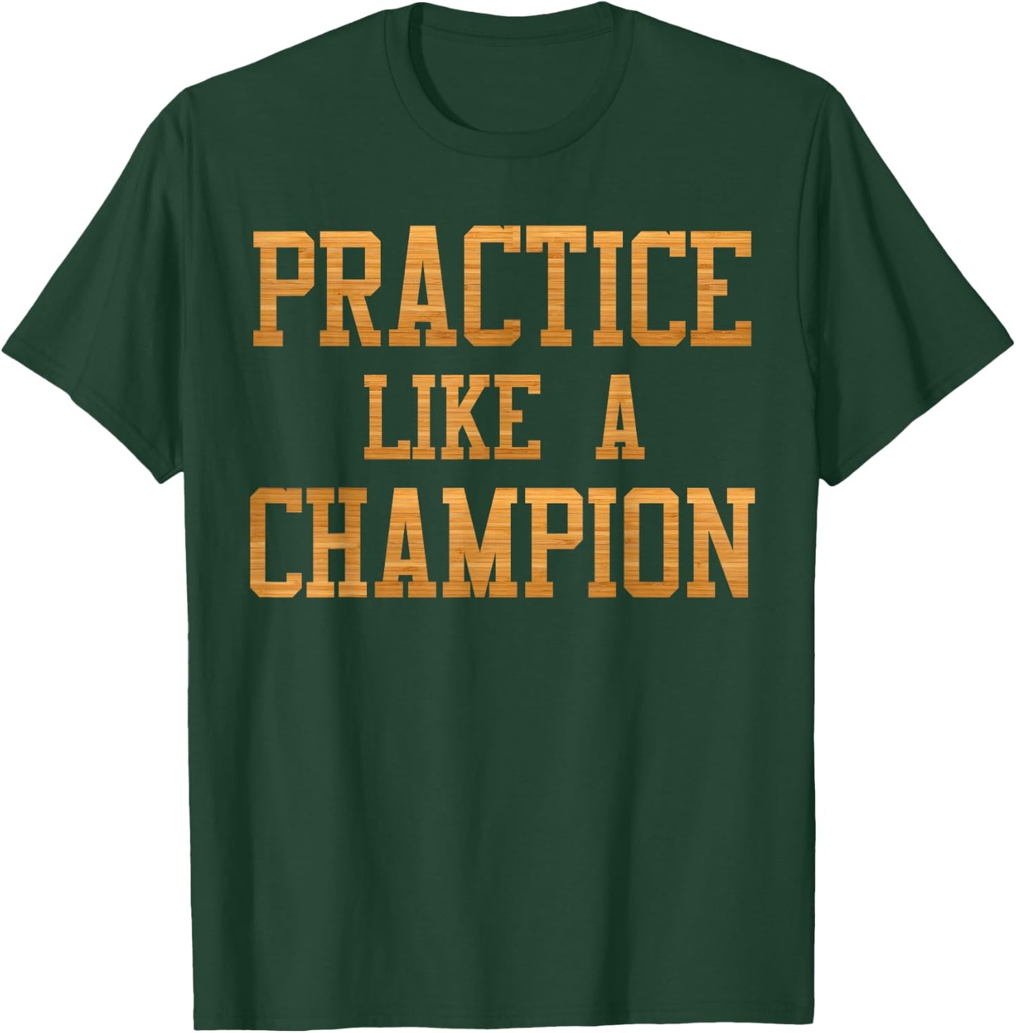 Basketball Court Practice Like A Champion Sports Motivation T-Shirt - T-Shirt | Forest