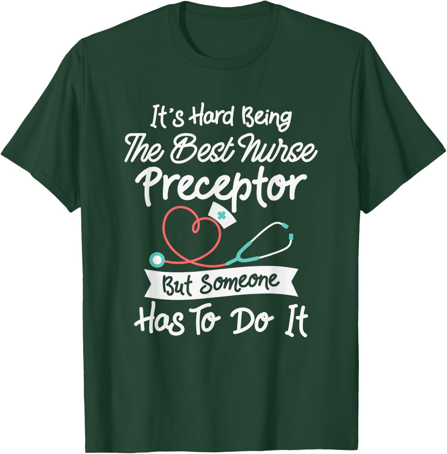 Hard Being The Best Nurse Preceptor T-Shirt - T-Shirt | Forest