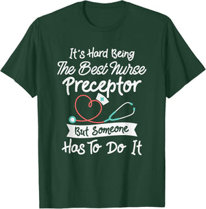 Hard Being The Best Nurse Preceptor T-Shirt - T-Shirt | Forest