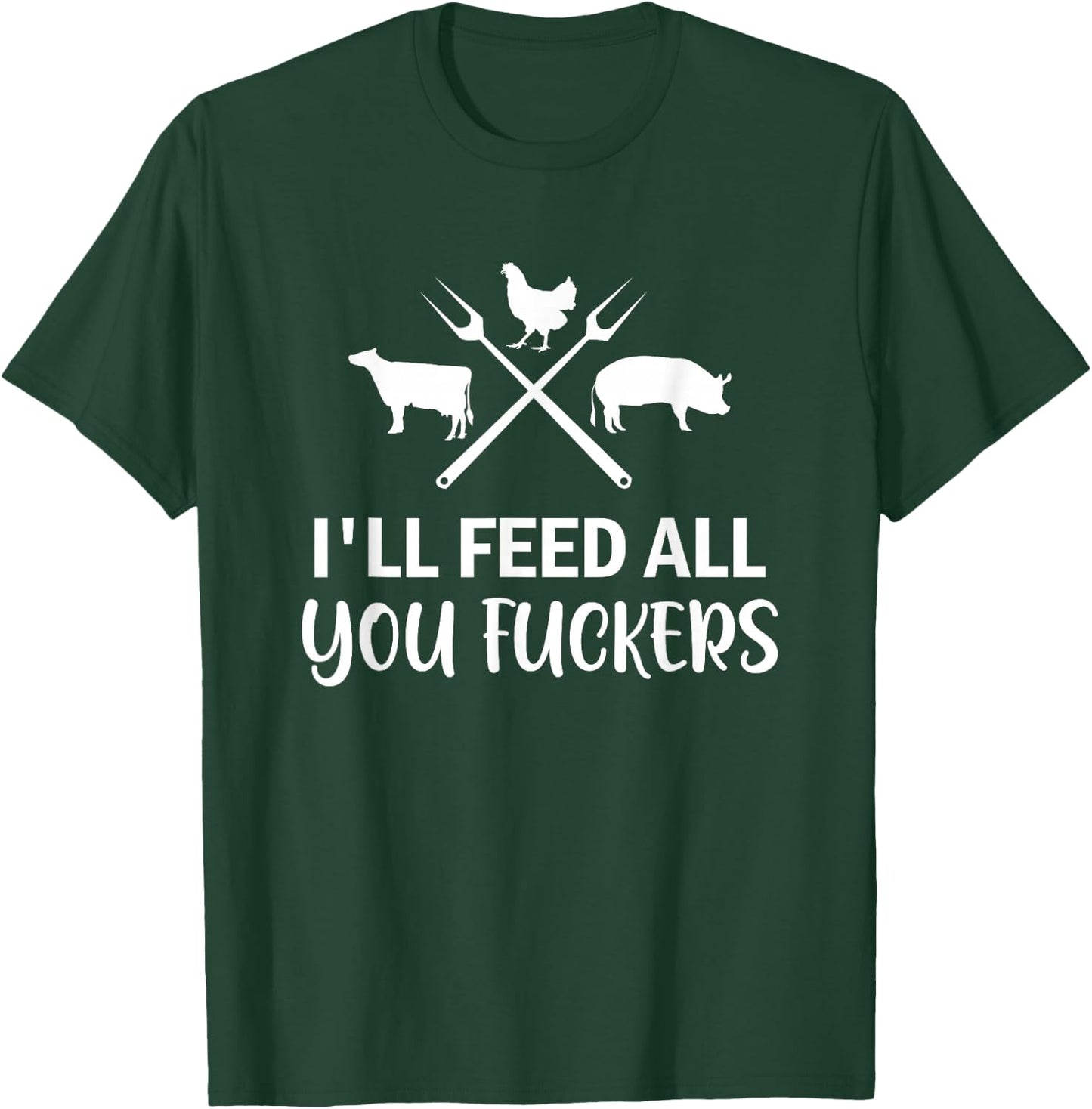 I'll Feed All You Fuckers Funny Grilling Quote BBQ Dad Chef T-Shirt - T-Shirt | Forest