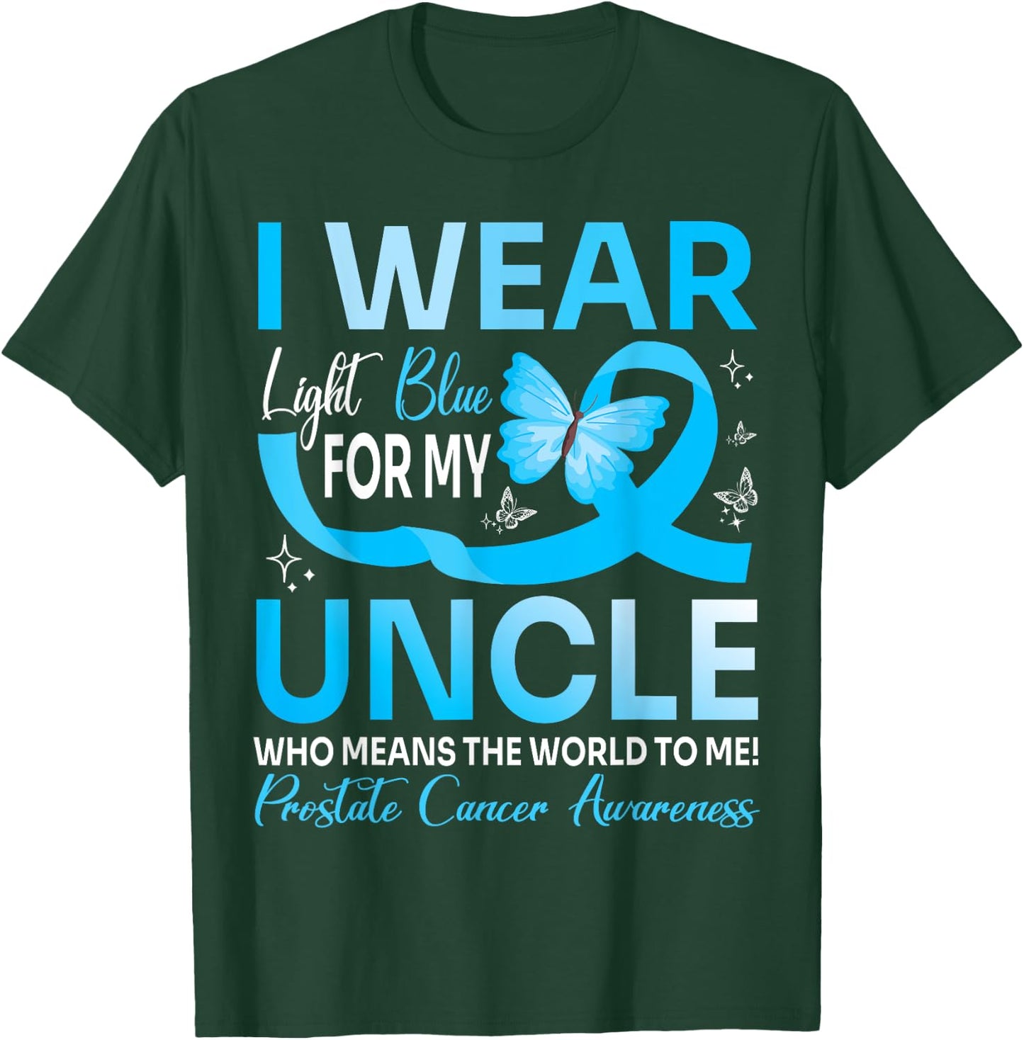 I Wear Light Blue For My Uncle World To Me Prostate Cancer T-Shirt - T-Shirt | Forest