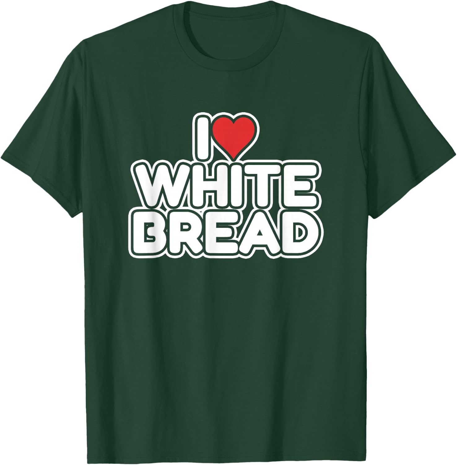 I Love White Bread T-Shirt - T-Shirt | Forest