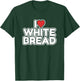 I Love White Bread T-Shirt - T-Shirt | Forest